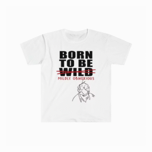Softstyle Born to Be Wild T-Shirt